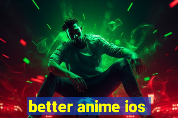 better anime ios